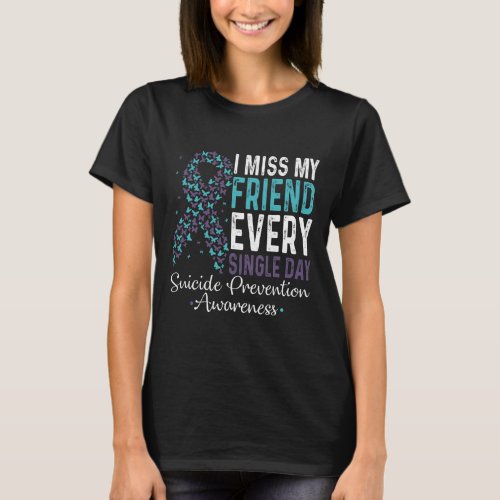 Miss My Friend Every Single Day Suicide Prevention T_Shirt