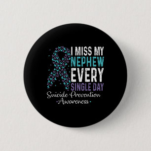 Miss My Nephew Every Single Day Suicide Prevention Button