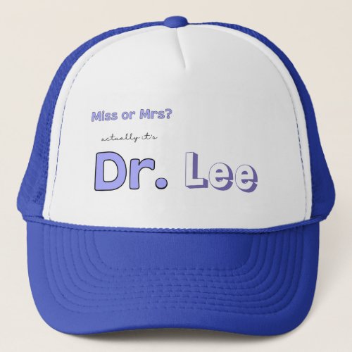 Miss or Mrs Actually Its Dr PhD graduation gift Trucker Hat