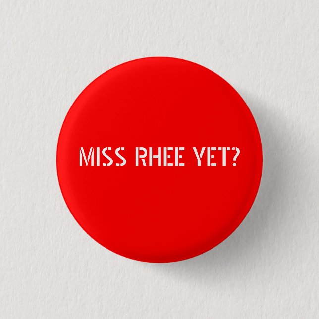 MISS RHEE YET? PINBACK BUTTON (Front)
