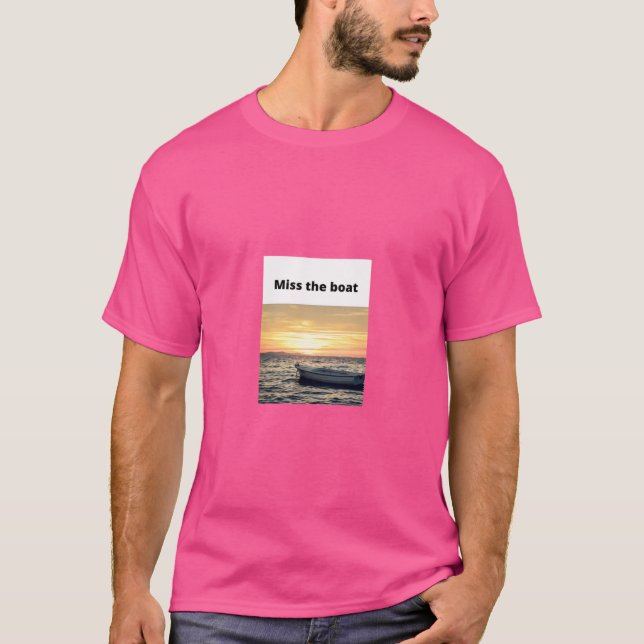 Miss The Boat T-Shirt (Front)