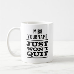 Miss (YourName) Just Won't Quit, White Mug