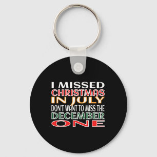 Missed Christmas In July Not In December Funny Quo Keychain