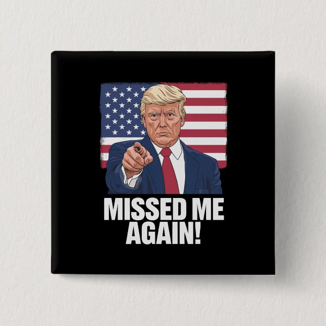 Missed Me Again You Missed Trump 2024 Elections  Button (Front)
