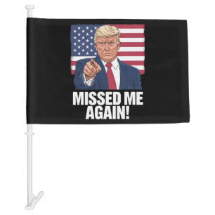Missed Me Again You Missed Trump 2024 Elections Car Flag