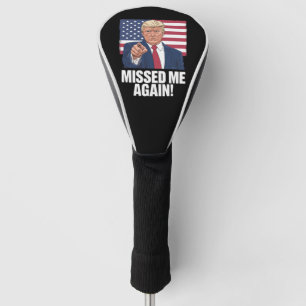 Missed Me Again You Missed Trump 2024 Elections Golf Head Cover