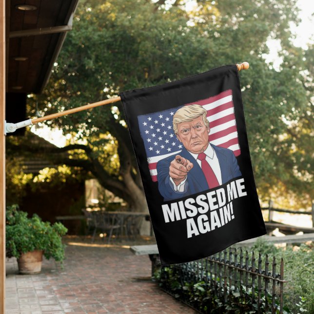 Missed Me Again You Missed Trump 2024 Elections  House Flag (In SItu)