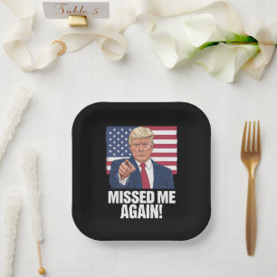 Missed Me Again You Missed Trump 2024 Elections  Paper Plates