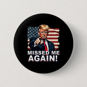 Missed Me Again You Missed Trump Elections  Button