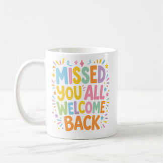 Missed You All Welcome Back Coffee Mug