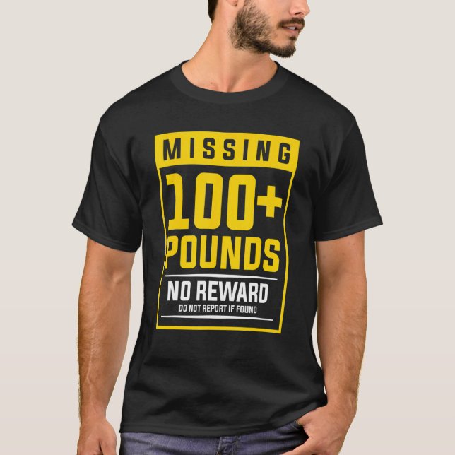 Missing 100+ Pounds No Reward Do Not Report If Fou T-Shirt (Front)