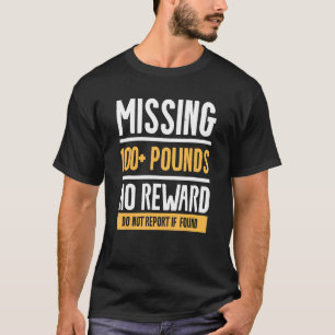 Missing 100+ Pounds No Reward Do Not Report If Fou T-Shirt