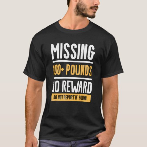 Missing 100 Pounds No Reward Do Not Report If Fou T_Shirt