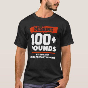Missing 100+ Pounds No Reward Do Not Report If Fou T-Shirt