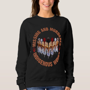 Missing And Murderred Indigenous Women Native Amer Sweatshirt