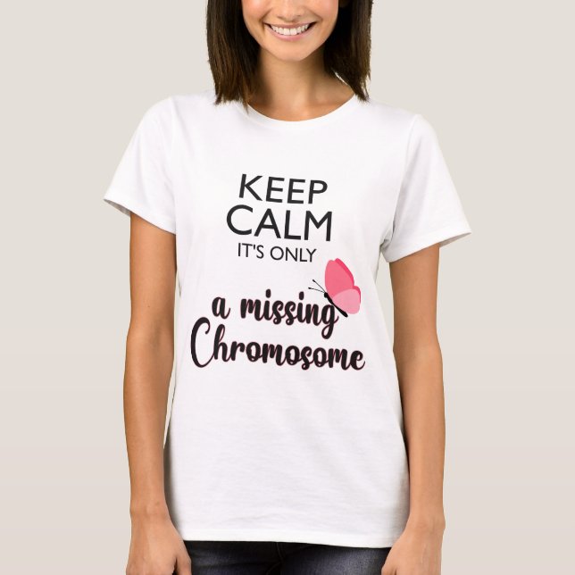 Missing Chromosome Turner syndrome awareness T-Shirt (Front)