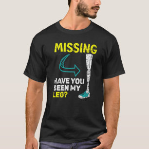 Missing Have You Seen My Legs Amputated Amputee T-Shirt