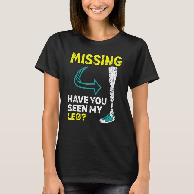 Missing Have You Seen My Legs Amputated Amputee T-Shirt (Front)