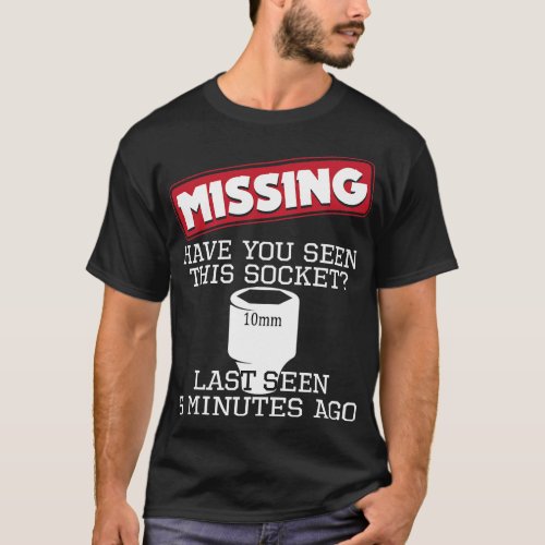 Missing Have You Seen This Socket Funny Race Car E T_Shirt