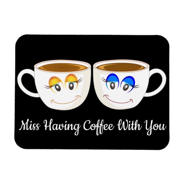 Missing Having Coffee With Your Cute Coffee Cups Magnet (Horizontal)