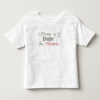 Missing My Daddy This Christmas Toddler T-shirt by SimplyTheBestDesigns at Zazzle
