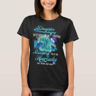 Missing My Daughter Is The Heartache That Never Go T-Shirt