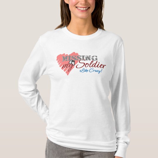 Missing My Soldier Like Crazy! T-Shirt