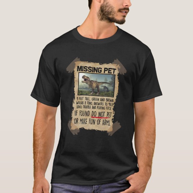 Missing Pet Funny Dinosaur T-Rex Lover Gift T-Shirt (Front)