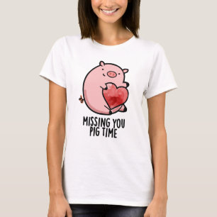 Missing You Pig Time Funny Animal Pun T-Shirt
