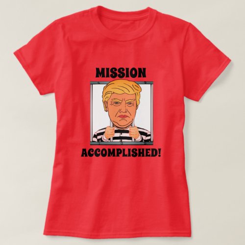Mission Accomplished Trump in Prison T_Shirt