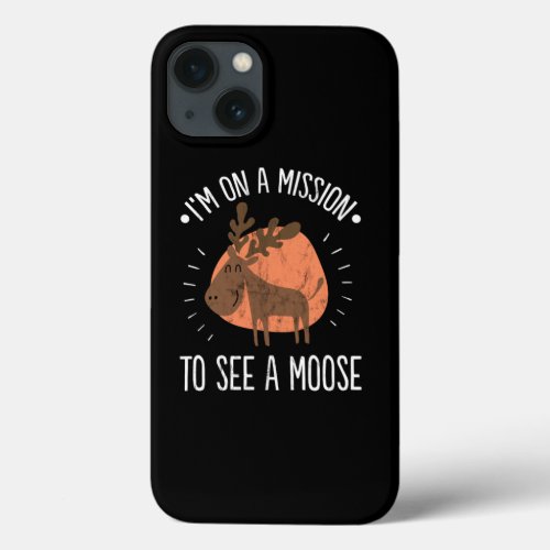 Mission To See A Moose Funny Humor Cute Moose iPhone 13 Case