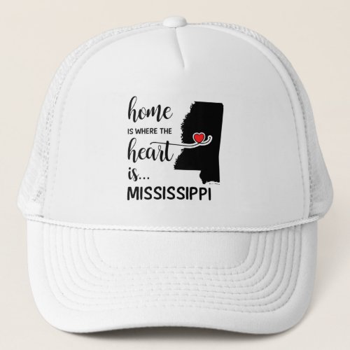 Mississippi home is where the heart is trucker hat