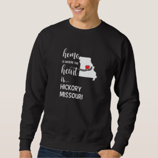 Missouri Home Is Where The Heart Is Hickory County Sweatshirt