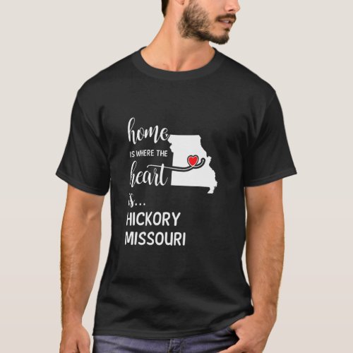 Missouri Home Is Where The Heart Is Hickory County T_Shirt