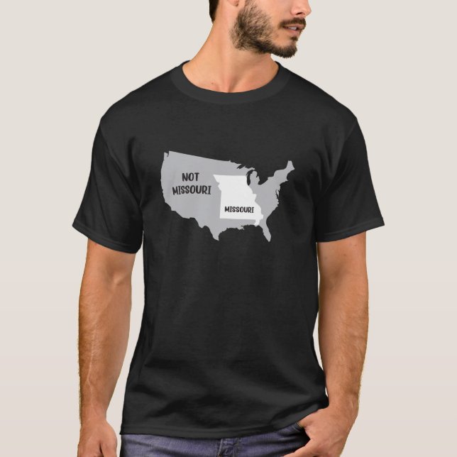 Missouri not Missouri Design for proud Missourian T-Shirt (Front)