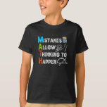 Mistakes Allow Thinking To Happen - Funny Math T-Shirt<br><div class="desc">grab this funny mathematics saying for yourself or make it as a gift for a math teacher or a student who's his/her favorite school subject is math. will be a great present on first day of school for someone that has a sense of humor or any math lover.</div>