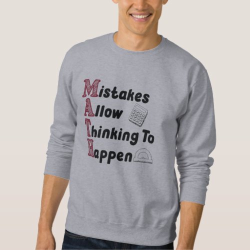 Mistakes Allow Thinking to Happen Funny Math Teach Sweatshirt