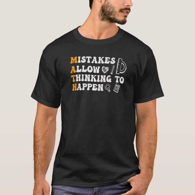 Mistakes Allow Thinking To Happen School Math Teac T-Shirt (Front)