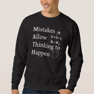 Mistakes Allow Thinking To Happen Scientist Math N Sweatshirt