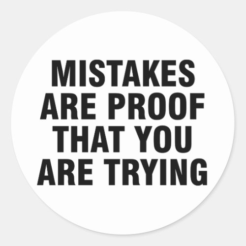 Mistakes are proof that you are trying classic round sticker