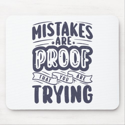 Mistakes are proof that you are trying mouse pad