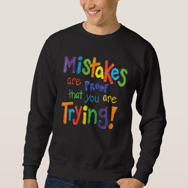 Mistakes Are Proof That You Are Trying  Quote Sweatshirt (Front)