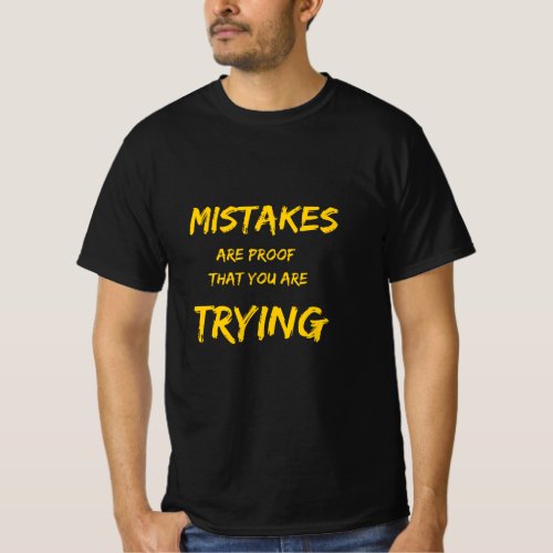 mistakes are proof that you are trying T_Shirt