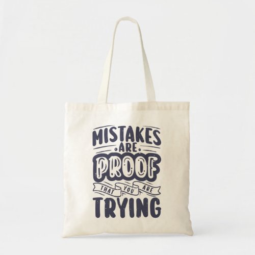 Mistakes are proof that you are trying tote bag