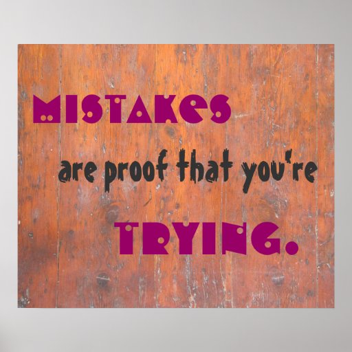 Mistakes are proof that you're trying. poster | Zazzle