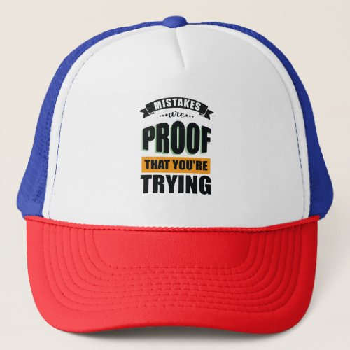 Mistakes Are Proof That Youre Trying T_Shirt Trucker Hat