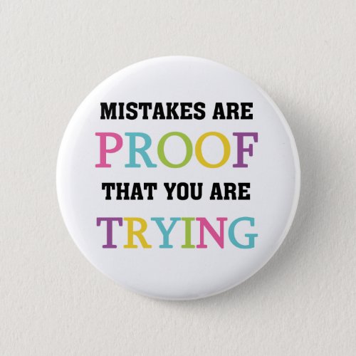 Mistakes Are Proof You Are Trying Button