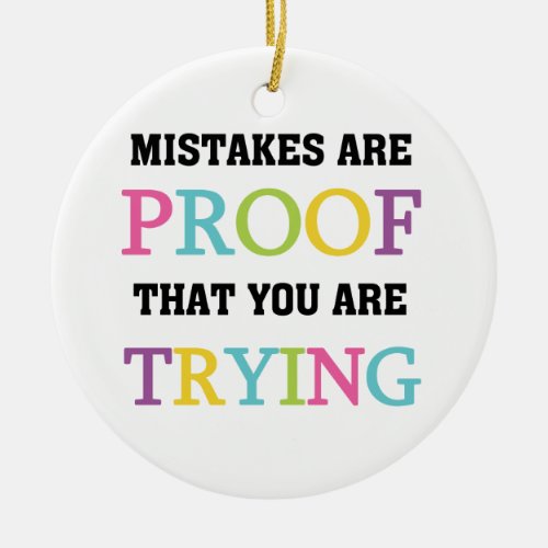 Mistakes Are Proof You Are Trying Ceramic Ornament