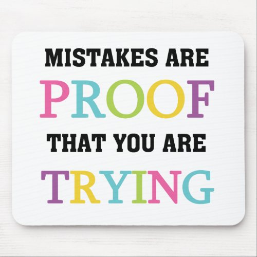 Mistakes Are Proof You Are Trying Mouse Pad