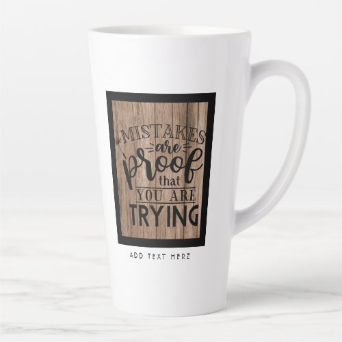 Mistakes Are Proof You Are Trying Rustic Custom Latte Mug
